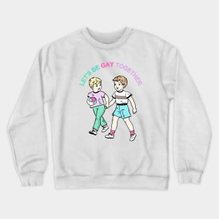 Let's Be Gay Together (boys) Crewneck Sweatshirt